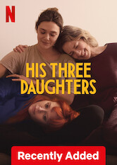 Kliknij by uzyskać więcej informacji | Netflix: His Three Daughters / Jego trzy córki | Emocje osiągają zenitu, gdy trzy nieutrzymujące ze sobą kontaktu siostry spotykają się w Nowym Jorku, żeby opiekować się chorym ojcem w jego ostatnich dniach.